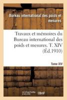 Travaux Et Ma(c)Moires Du Bureau International Des Poids Et Mesures. T. XIV 2019592053 Book Cover