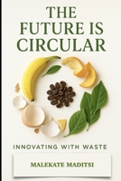 The Future Is Circular: Innovating With Waste B0FHHW66RC Book Cover