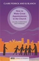 How to Make Great Appointments in the Church: Calling, competence and chemistry 0281064199 Book Cover