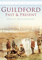 Guildford Past and Present 0752451278 Book Cover