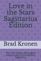 Love in the Stars Sagittarius Edition: THE 21st Century Astrological Dating Guide for the Modern Sagittarius 1724056719 Book Cover