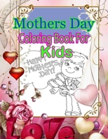 Mothers Day Coloring Book For Kids: Pretty Gift Coloring Book Between Mother And kid - Large Print B092L4B5ZX Book Cover