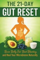The 21-Day Gut Reset: Burn Belly Fat, Beat Bloating, and Heal Your Microbiome Naturally B0FFTJRHLB Book Cover