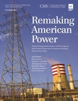 Remaking American Power: Potential Energy Market Impacts of EPA's Proposed GHG Emission Performance Standards for Existing Electric Power Plants 1442228660 Book Cover