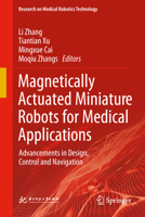 Magnetically Actuated Miniature Robots for Medical Applications: Advancements in Design, Control and Navigation (Research on Medical Robotics Technology) 9819582032 Book Cover