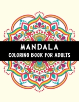 Mandala Coloring Book For Adults: An Adult Coloring Book with Mandala Collection, Stress Relieving Mandala Designs for Relaxation B084WT7FQC Book Cover