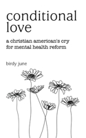 Conditional Love: A Christian American's Cry for Mental Health Reform 1665731370 Book Cover