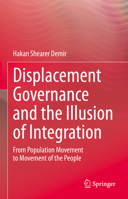 Displacement Governance and the Illusion of Integration: From Population Movement to Movement of the People 303138654X Book Cover