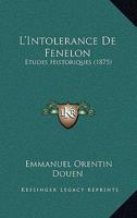 L'Intolerance De Fenelon: Etudes Historiques (1875) 1166775186 Book Cover