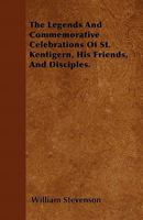 The Legends and Commemorative Celebrations of St. Kentigern, his Friends, and Disciples 1016140398 Book Cover