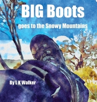 Big Boots Goes To The Snowy Mountains 1763612619 Book Cover