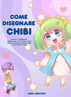 Come disegnare Chibi: Impara a disegnare personaggi Chibi super carini - Libro da disegno Manga Chibi passo dopo passo 1952264669 Book Cover