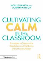 Cultivating Calm in the Classroom: Strategies to Support the Self-Regulation and Wellbeing of Staff and Children 1041161190 Book Cover