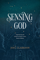Sensing God: Experiencing the Divine in Nature, Food, Music, and Beauty 1641582081 Book Cover