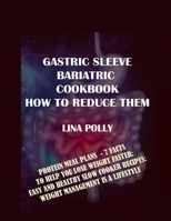 Gastric Sleeve Bariatric Cookbook & How To Reduce Them: Protein Meal Plans - 7 Facts To Help You Lose Weight Faster: Easy And Healthy Slow Cooker Recipes: Weight Management Is A Lifestyle B08YS634HT Book Cover