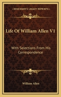 Life Of William Allen V1: With Selections From His Correspondence 1163303526 Book Cover