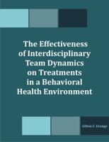 The Effectiveness of Interdisciplinary Team Dynamics on Treatments in a Behavioral Health Environment 1581123892 Book Cover