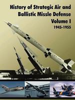 HISTORY OF STRATEGIC AIR AND BALLISTIC MISSILE DEFENSE, VOLUME I 1907521178 Book Cover