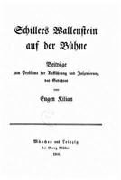 Schillers Wallenstein Auf Der B�hne: Beitr�ge Zum Probleme Der Auff�hrung Und Inszenierung Des Gedichtes (Classic Reprint) 1245638173 Book Cover