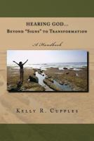 Hearing God Beyond -Signs- To Transformation: A Handbook 1537648578 Book Cover