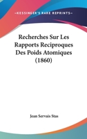 Recherches Sur Les Rapports R�ciproques Des Poids Atomiques 1160243115 Book Cover