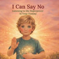 I Can Say No: Listen to the Superpower in Your Tummy 9199141248 Book Cover