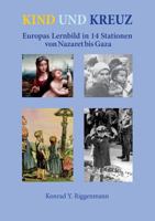Kind und Kreuz: Europas Lernbild in 14 Stationen von Nazaret bis Gaza 3752820985 Book Cover