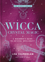 Wicca Crystal Magic: A Beginner’s Guide to Practicing Wiccan Crystal Magic, with Simple Crystal Spells 1512140104 Book Cover