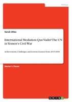 International Mediation Quo Vadis? The UN in Yemen's Civil War: Achievements, Challenges and Lessons Learned from 2015-2018 3346156273 Book Cover