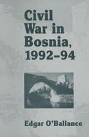 Civil War in Bosnia, 1992-94 1349136689 Book Cover