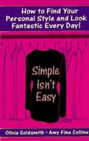 Simple Isn't Easy: How to Find Your Personal Style and Look Fantastic Every Day! 0006387292 Book Cover