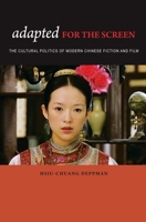 Adapted for the Screen: The Cultural Politics of Modern Chinese Fiction and Film 0824833732 Book Cover