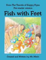 From the Travels of Guppy Flynn Pre-Reader Version: Fish with Feet 1524683868 Book Cover