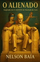 O ALIENADO: Inspirado em"O Alienista" de Machado de Assis (Portuguese Edition) B0FLDZ1TYB Book Cover