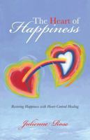 The Heart of Happiness: Restoring Happiness with Heart-Centred Healing 1452510989 Book Cover
