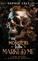 The Monsters Who Marked Me: A Dark Reverse Harem Mafia Romance (The Bellanti Bloodlines Book 4) B0FZ375CSZ Book Cover