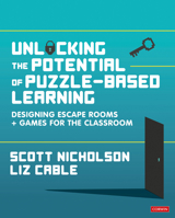 Unlocking the Potential of Puzzle-Based Learning: Designing Escape Rooms and Games for the Classroom 1529714087 Book Cover