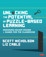 Unlocking the Potential of Puzzle-based Learning: Designing escape rooms and games for the classroom 1529714087 Book Cover