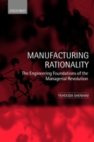 Manufacturing Rationality: The Engineering Foundations of the Managerial Revolution 0198296304 Book Cover