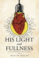 His Light and Fullness: (In Darkness And Void) B0BMWD5WPB Book Cover