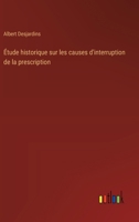 Étude historique sur les causes d'interruption de la prescription 338502921X Book Cover