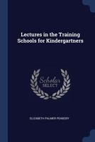 Lectures in the Training Schools for Kindergartners 1141364298 Book Cover