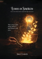Echoes of Strength: Poetry born from faith, forged through experience B0GSXFRG4D Book Cover