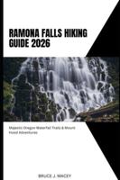 RAMONA FALLS HIKING GUIDE 2026: MAJESTIC OREGON WATERFALL TRAILS & MOUNT HOOD ADVENTURES (Journey Chronicles 2025) B0G4GNWYTV Book Cover