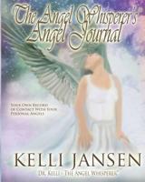 The Angel Whisperer's Angel Journal: Your Daily Record Of Angelic Contact And Recording Of Your Dreams 1441494049 Book Cover