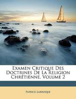 Examen Critique Des Doctrines de La Religion Chra(c)Tienne. Volume 2 1274038871 Book Cover