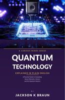 Quantum Technology Explained in Plain English: A Practical Guide to Quantum Computing, Sensors, Communications, and the Quantum Industry B0HFDCG93D Book Cover