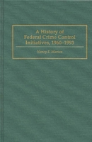 A History of Federal Crime Control Initiatives, 1960-1993 0275946495 Book Cover