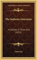 The Judsons Entertain: A Comedy In Three Acts 1120892996 Book Cover