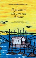 Il pescatore che temeva il mare: Un racconto sulla realizzazione della propria vita. (Italian Edition) 3754314327 Book Cover